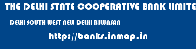 THE DELHI STATE COOPERATIVE BANK LIMITED  DELHI SOUTH WEST NEW DELHI BIJWASAN  banks information 